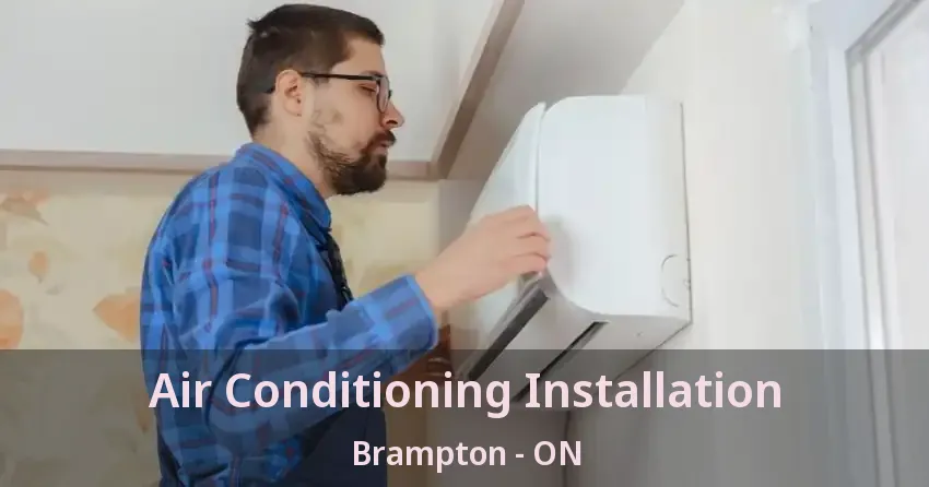 Air Conditioning Installation Brampton - ON