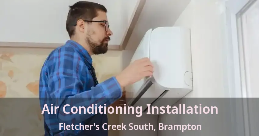 Air Conditioning Installation Fletcher's Creek South, Brampton - ON