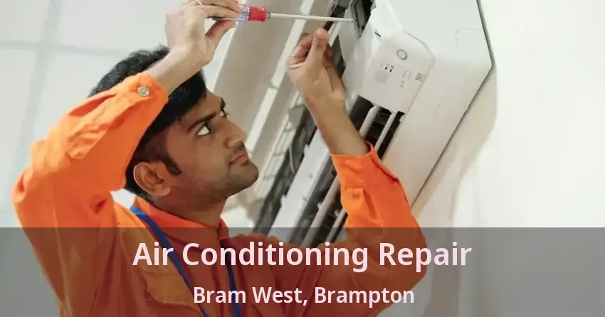 Air Conditioning Repair Bram West, Brampton - ON