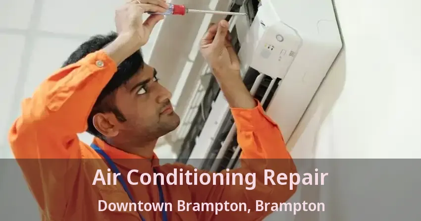 Air Conditioning Repair Downtown Brampton, Brampton - ON