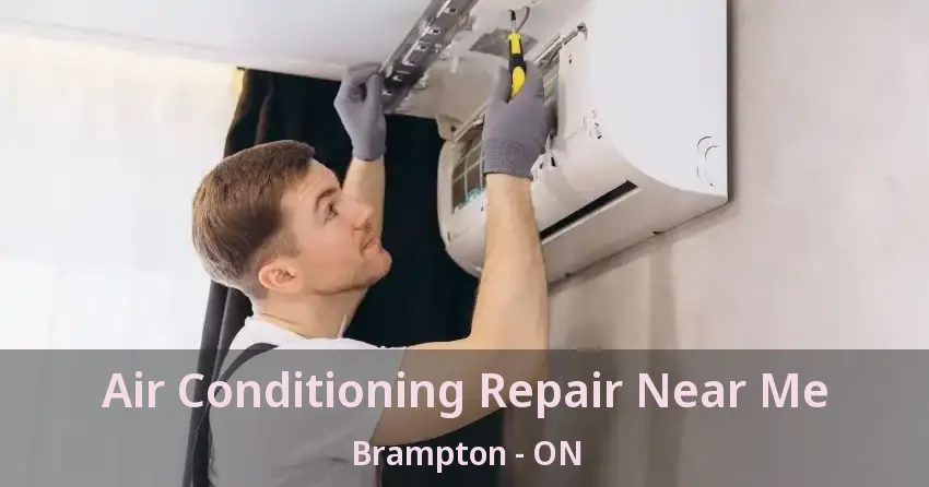 Air Conditioning Repair Near Me Brampton - ON