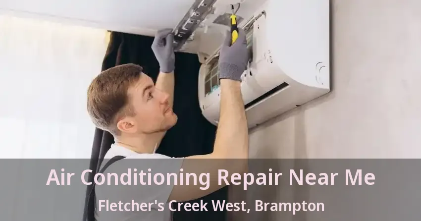 Air Conditioning Repair Near Me Fletcher's Creek West, Brampton - ON