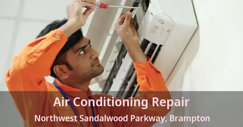 Air Conditioning Repair Northwest Sandalwood Parkway, Brampton - ON