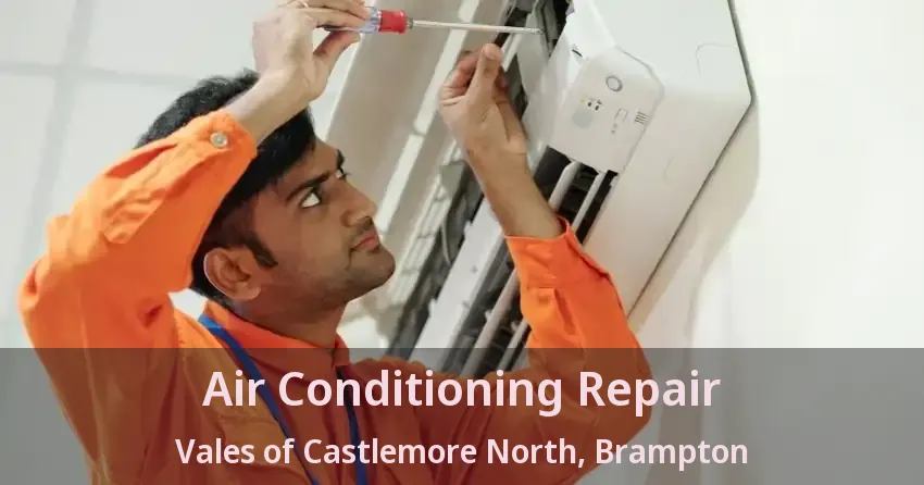 Air Conditioning Repair Vales of Castlemore North, Brampton - ON