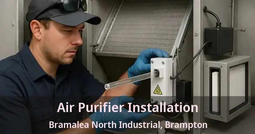 Air Purifier Installation Bramalea North Industrial, Brampton - ON