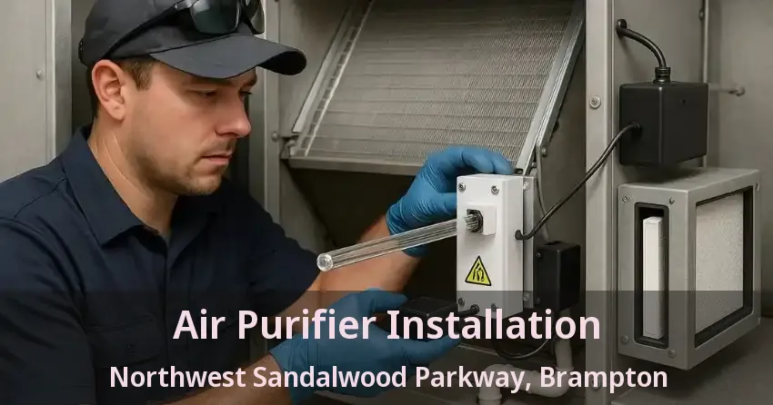 Air Purifier Installation Northwest Sandalwood Parkway, Brampton - ON