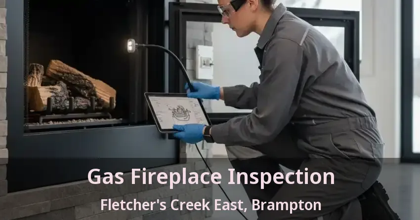 Gas Fireplace Inspection Fletcher's Creek East, Brampton - ON