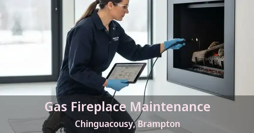 Gas Fireplace Maintenance Chinguacousy, Brampton - ON