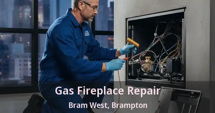 Gas Fireplace Repair Bram West, Brampton - ON