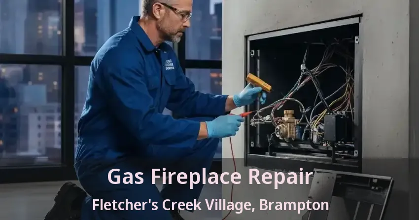 Gas Fireplace Repair Fletcher's Creek Village, Brampton - ON