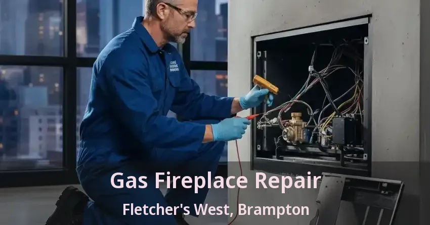 Gas Fireplace Repair Fletcher's West, Brampton - ON