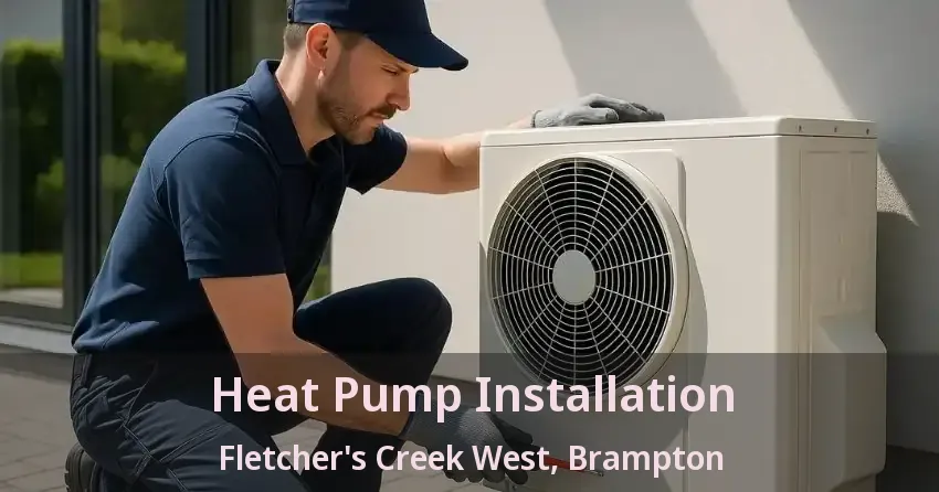 Heat Pump Installation Fletcher's Creek West, Brampton - ON