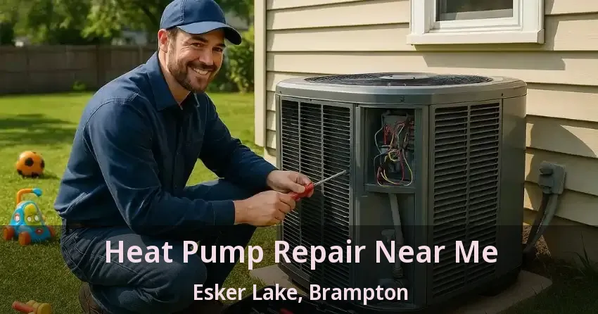 Heat Pump Repair Near Me Esker Lake, Brampton - ON