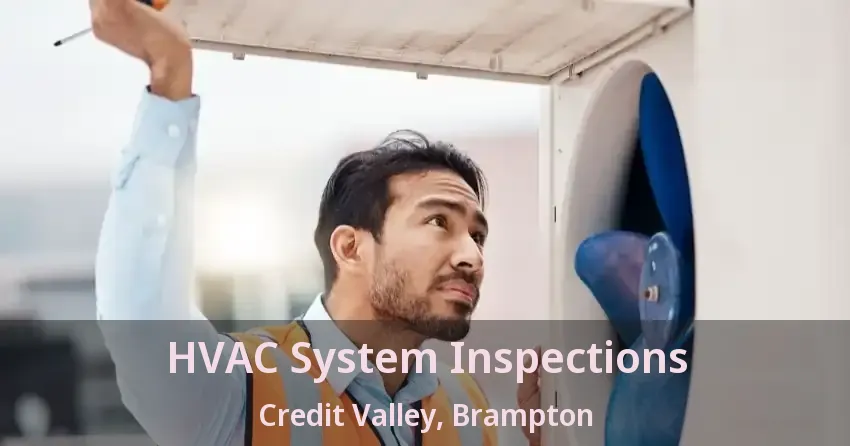 HVAC System Inspections Credit Valley, Brampton - ON