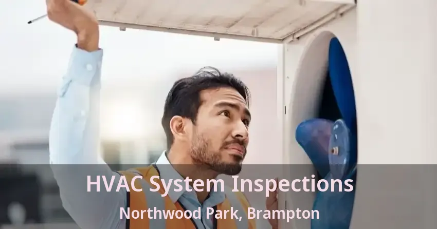 HVAC System Inspections Northwood Park, Brampton - ON