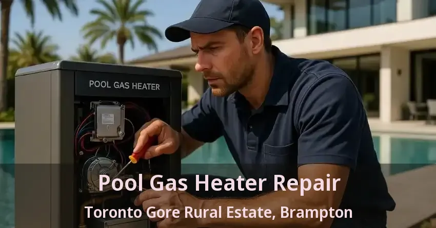 Pool Gas Heater Repair Toronto Gore Rural Estate, Brampton - ON