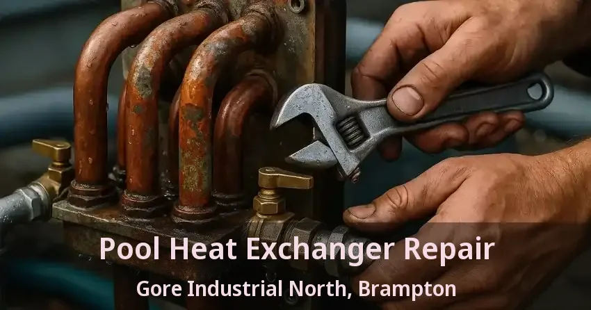 Pool Heat Exchanger Repair Gore Industrial North, Brampton - ON