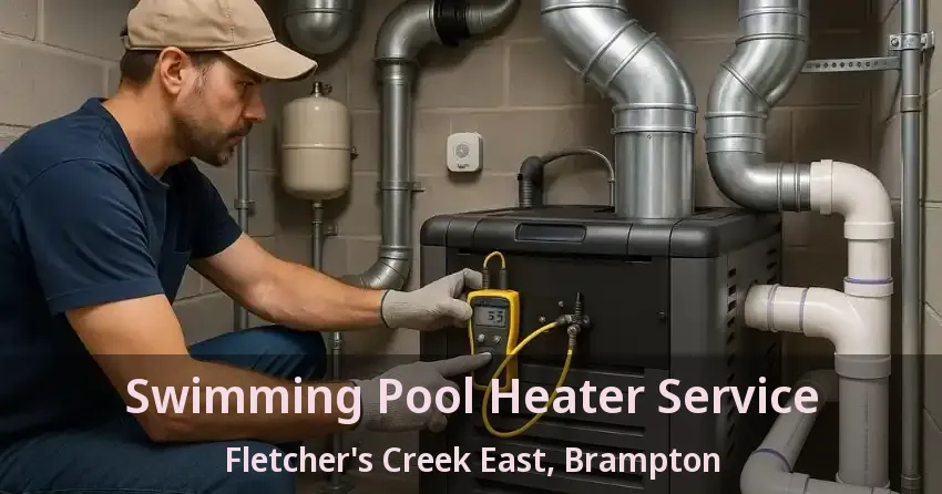 Swimming Pool Heater Service Fletcher's Creek East, Brampton - ON