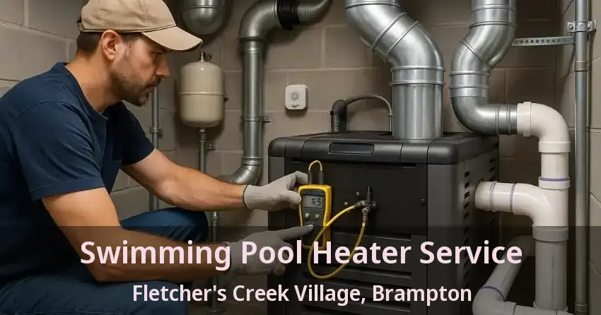 Swimming Pool Heater Service Fletcher's Creek Village, Brampton - ON