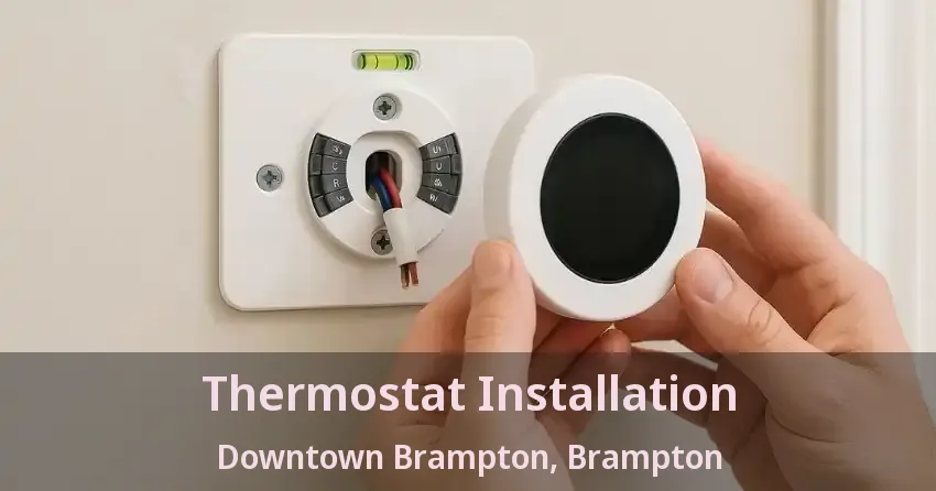 Thermostat Installation Downtown Brampton, Brampton - ON